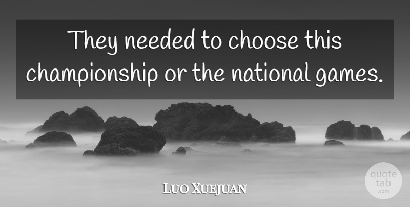 Luo Xuejuan Quote About Choose, National, Needed: They Needed To Choose This...