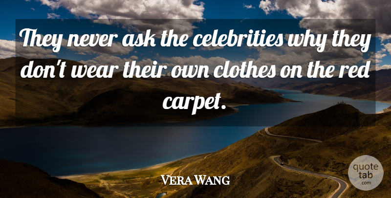 Vera Wang Quote About Clothes, Red, Carpet: They Never Ask The Celebrities...