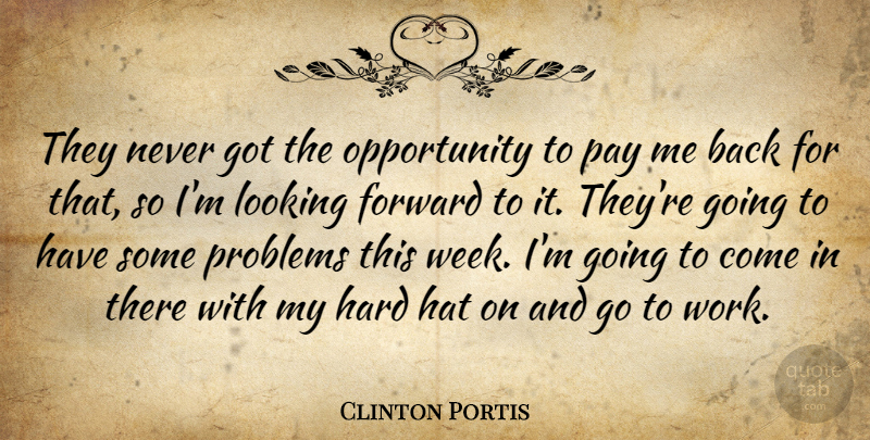 Clinton Portis Quote About Forward, Hard, Hat, Looking, Opportunity: They Never Got The Opportunity...