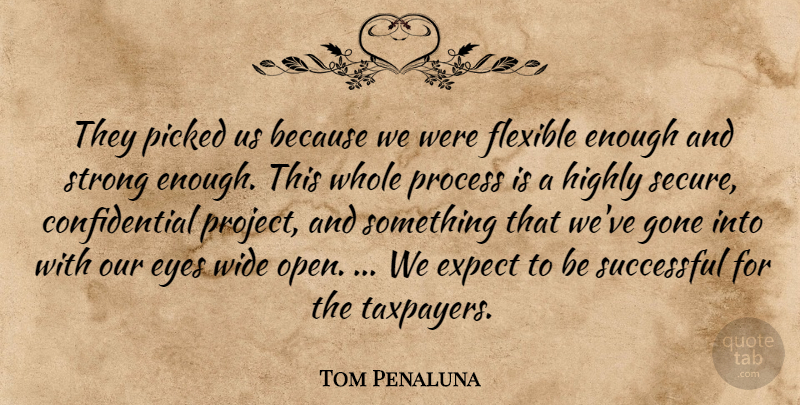 Tom Penaluna Quote About Expect, Eyes, Flexible, Gone, Highly: They Picked Us Because We...