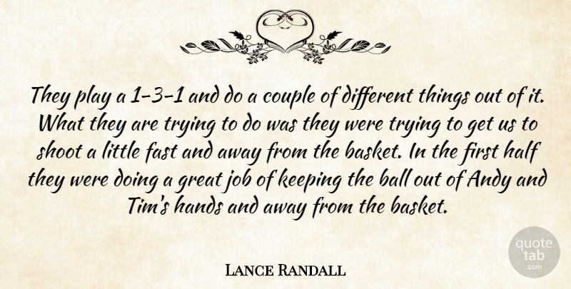 Lance Randall Quote About Andy, Ball, Couple, Fast, Great: They Play A 1 3...