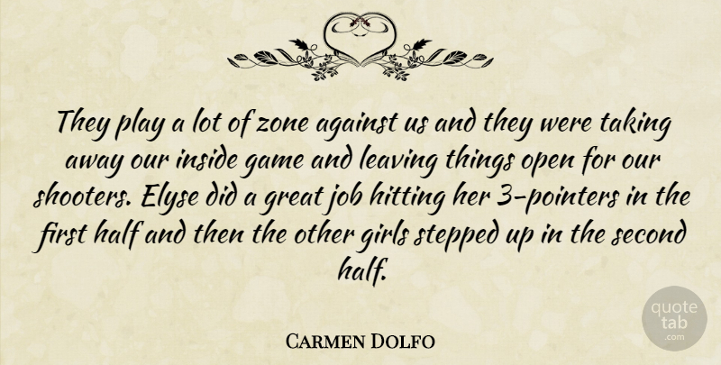 Carmen Dolfo Quote About Against, Game, Girls, Great, Half: They Play A Lot Of...