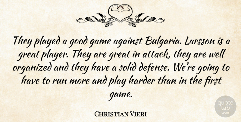 Christian Vieri Quote About Against, Game, Good, Great, Harder: They Played A Good Game...