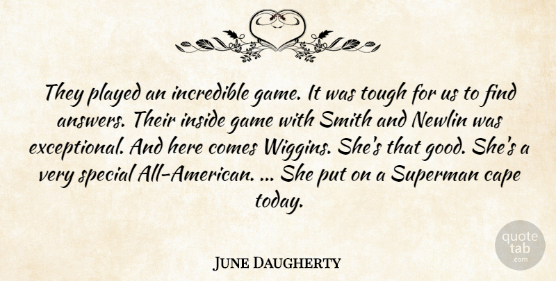 June Daugherty Quote About Cape, Game, Incredible, Inside, Played: They Played An Incredible Game...