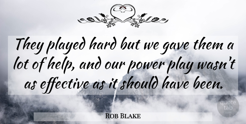 Rob Blake Quote About Effective, Gave, Hard, Played, Power: They Played Hard But We...