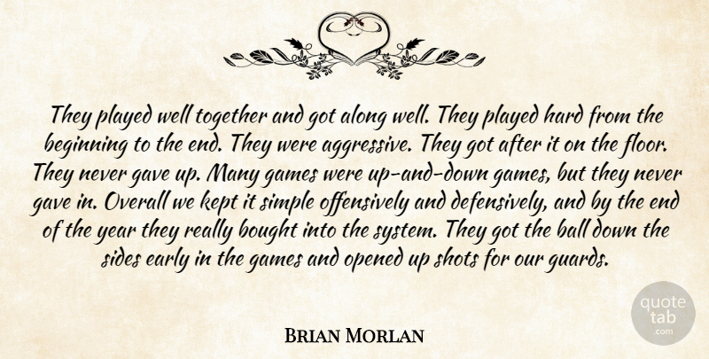 Brian Morlan Quote About Along, Ball, Beginning, Bought, Early: They Played Well Together And...
