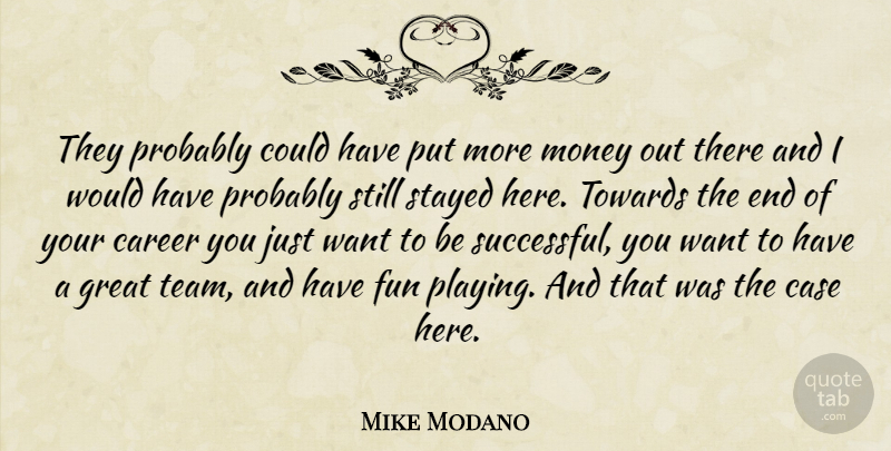 Mike Modano Quote About Career, Case, Fun, Great, Money: They Probably Could Have Put...