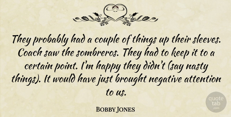 Bobby Jones Quote About Attention, Brought, Certain, Coach, Couple: They Probably Had A Couple...