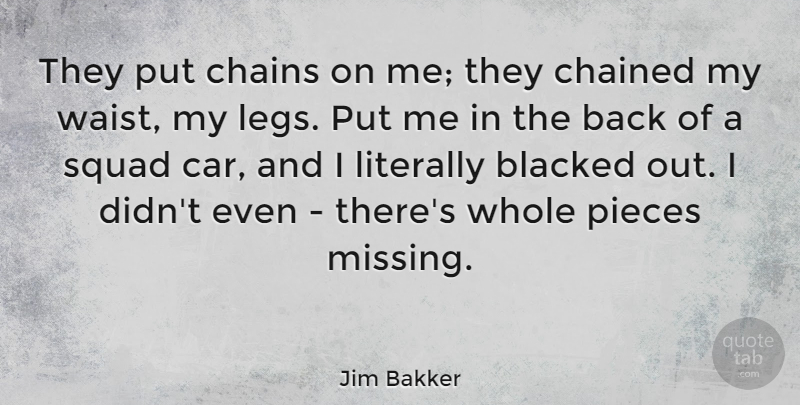 Jim Bakker Quote About American Celebrity, Chains, Literally, Pieces: They Put Chains On Me...