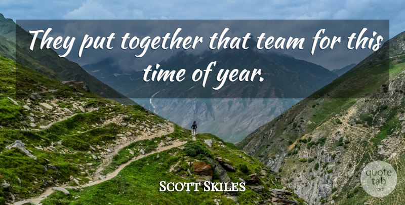 Scott Skiles Quote About Team, Time, Together: They Put Together That Team...