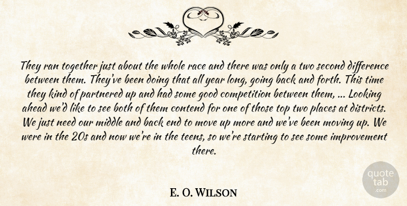 E. O. Wilson Quote About Ahead, Both, Competition, Contend, Difference: They Ran Together Just About...