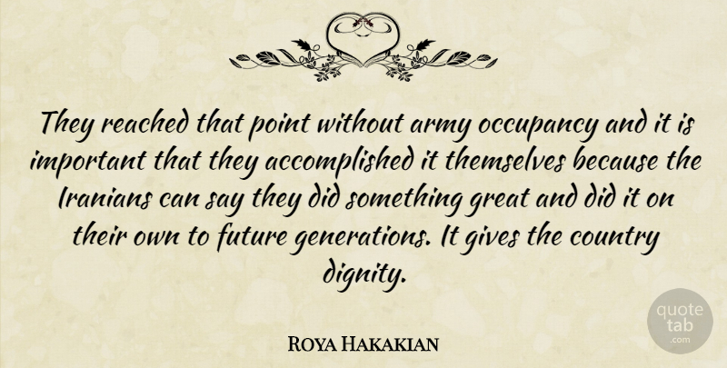 Roya Hakakian Quote About Army, Army And Navy, Country, Future, Gives: They Reached That Point Without...