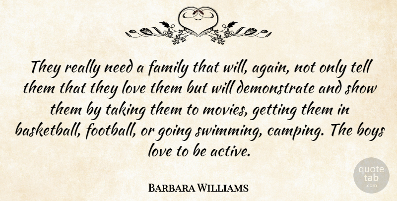 Barbara Williams Quote About Boys, Family, Love, Taking: They Really Need A Family...