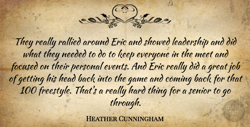 Heather Cunningham Quote About Coming, Eric, Focused, Game, Great: They Really Rallied Around Eric...