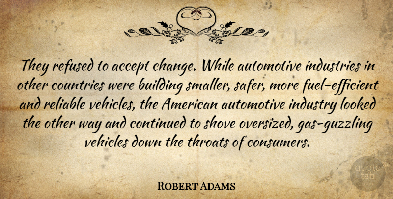 Robert Adams Quote About Accept, Building, Continued, Countries, Industries: They Refused To Accept Change...