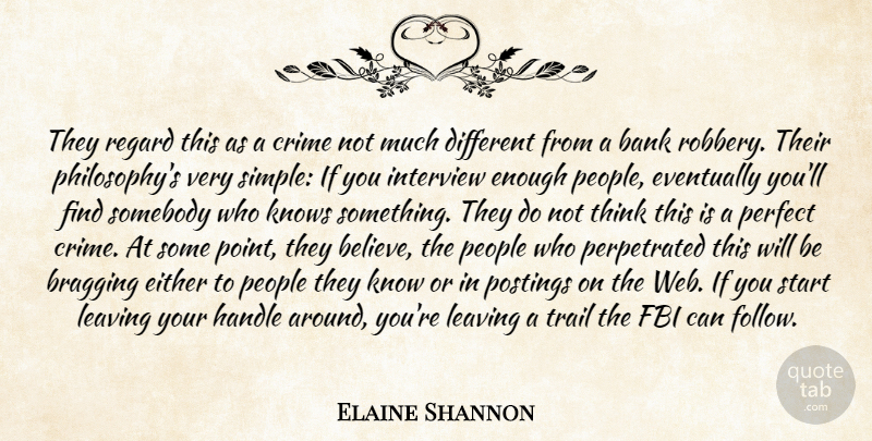 Elaine Shannon Quote About Bank, Bragging, Crime, Either, Eventually: They Regard This As A...