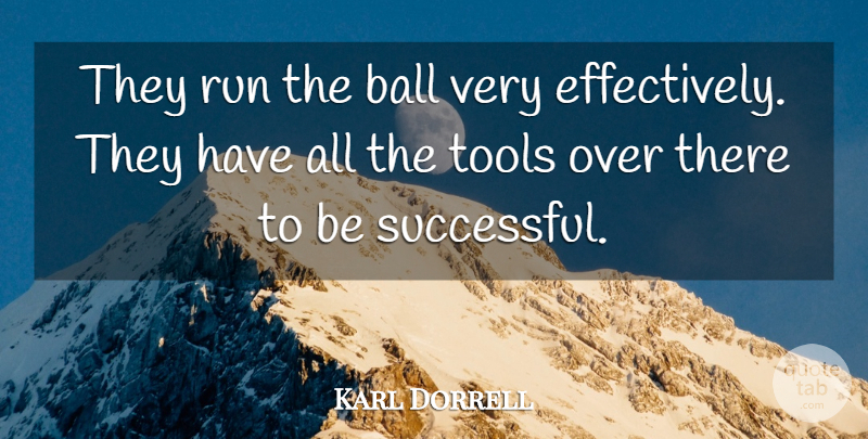 Karl Dorrell Quote About Ball, Run, Tools: They Run The Ball Very...