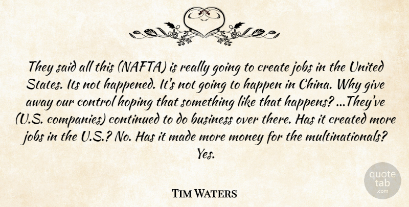 Tim Waters Quote About Business, Continued, Control, Create, Created: They Said All This Nafta...