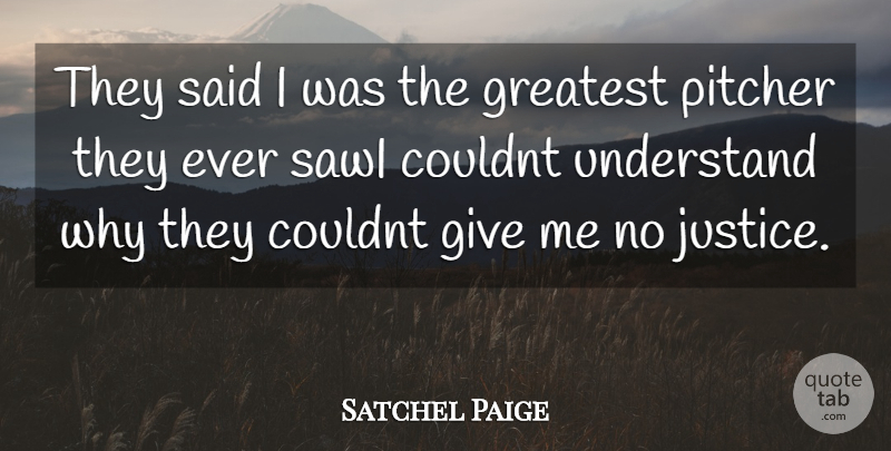 Satchel Paige Quote About Justice, Giving, Said: They Said I Was The...