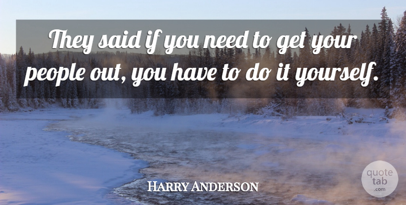 Harry Anderson Quote About People: They Said If You Need...