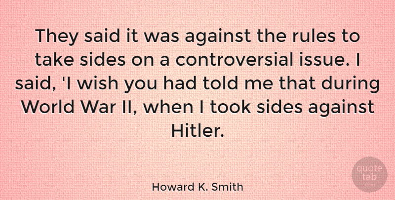 Howard K. Smith Quote About War, Issues, Wish: They Said It Was Against...
