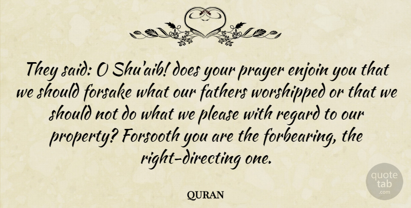 quran Quote About Fathers, Please, Prayer, Regard, Worshipped: They Said O Shuaib Does...