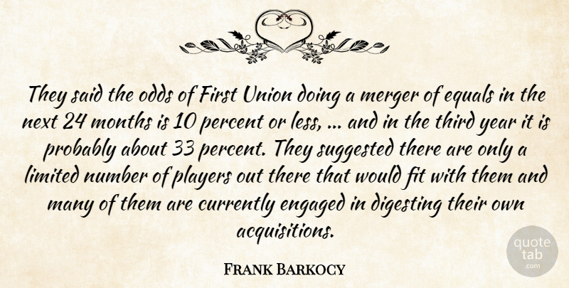 Frank Barkocy Quote About Currently, Engaged, Equals, Fit, Limited: They Said The Odds Of...