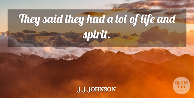 J. J. Johnson Quote About Life: They Said They Had A...
