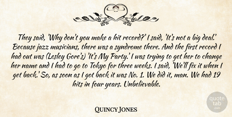 Quincy Jones Quote About Change, Fix, Four, Hit, Hits: They Said Why Dont You...