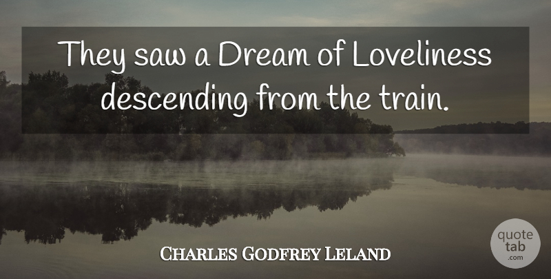 Charles Godfrey Leland Quote About Descending, Dream, Loveliness, Saw: They Saw A Dream Of...