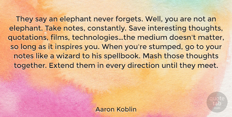 Aaron Koblin Quote About Get Well, Technology, Elephants: They Say An Elephant Never...