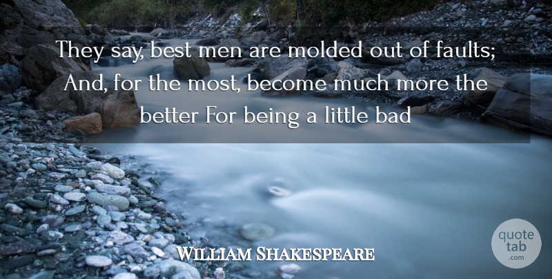 William Shakespeare Quote About Bad, Best, Men, Molded: They Say Best Men Are...