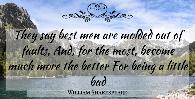 William Shakespeare Quote About Men, Faults, Littles: They Say Best Men Are...