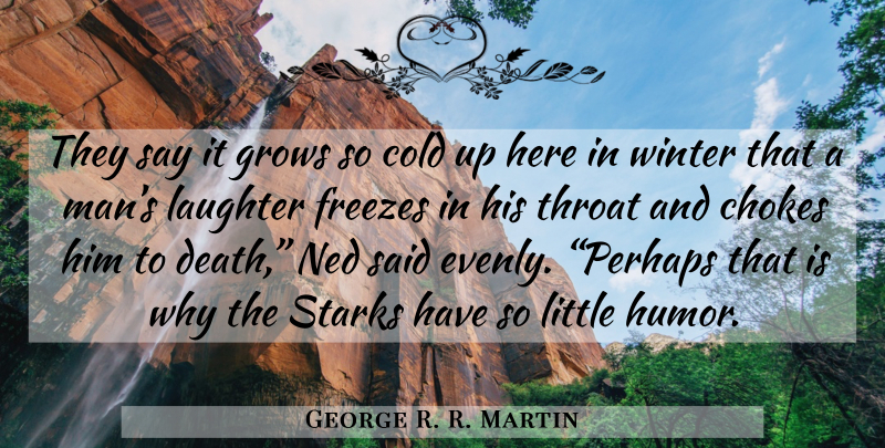 George R. R. Martin Quote About Laughter, Winter, Men: They Say It Grows So...