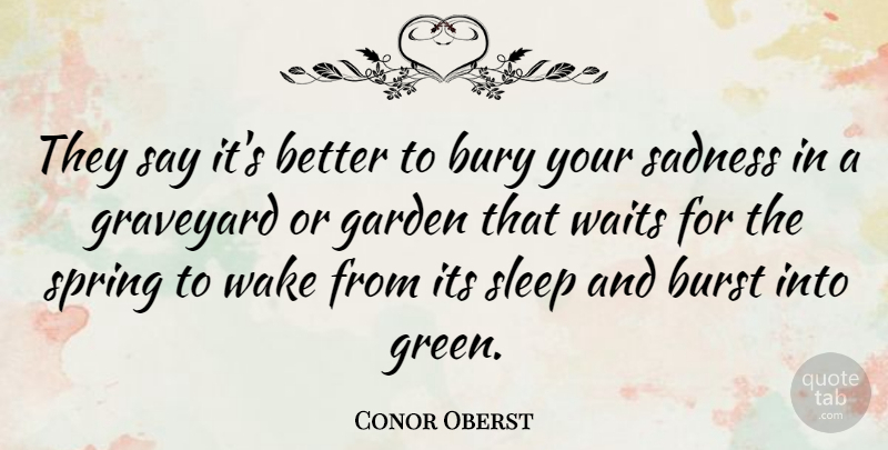 Conor Oberst Quote About Sad, Spring, Sleep: They Say Its Better To...