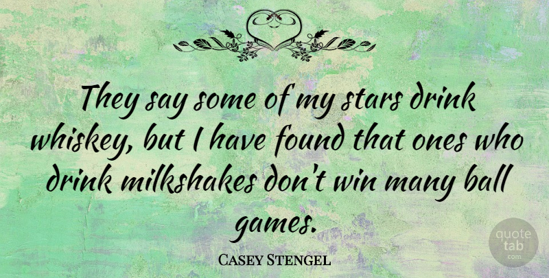 Casey Stengel Quote About Stars, Drinking, Winning: They Say Some Of My...
