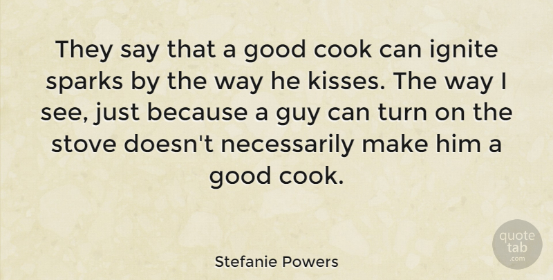 Stefanie Powers Quote About Kissing, Guy, Cooking: They Say That A Good...