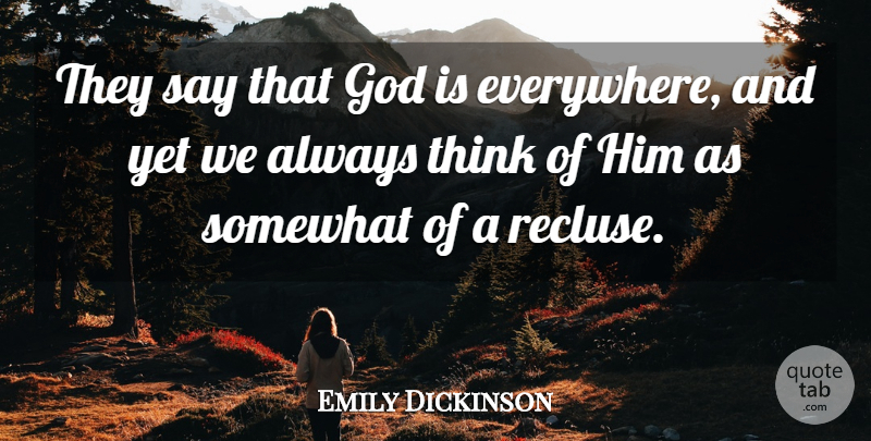 Emily Dickinson Quote About God, Spiritual, Memorable: They Say That God Is...