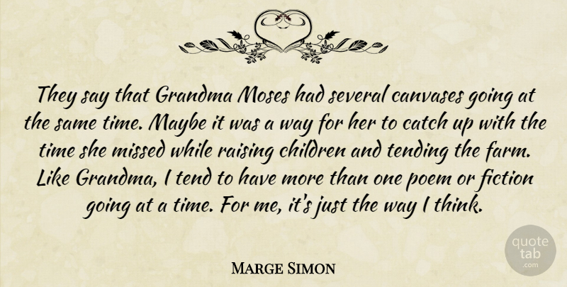 Marge Simon Quote About Catch, Children, Grandma, Maybe, Missed: They Say That Grandma Moses...