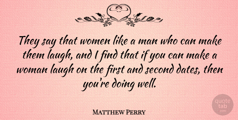 Matthew Perry Quote About Men, Laughing, Firsts: They Say That Women Like...