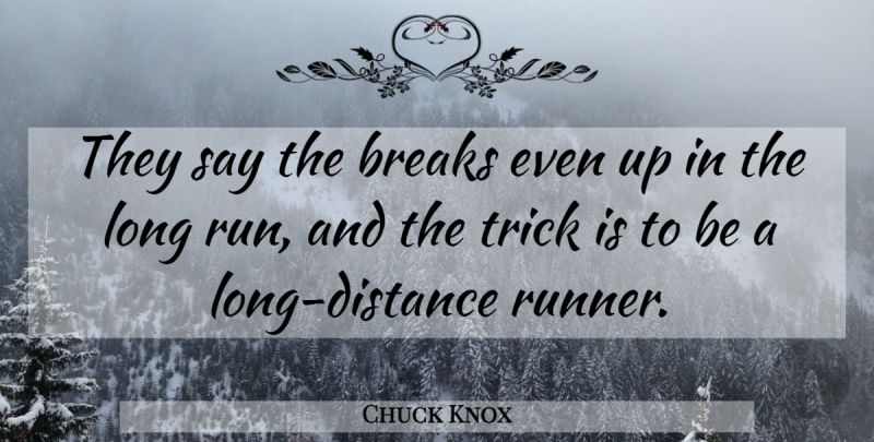 Chuck Knox Quote About Running, Distance, Break Even: They Say The Breaks Even...