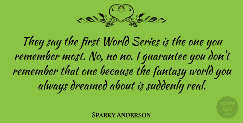 Sparky Anderson Quote About Sports, Real, Guarantees: They Say The First World...