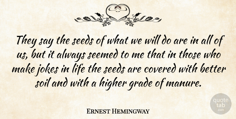 Ernest Hemingway Quote About Life, Soil, Moveable Feast: They Say The Seeds Of...