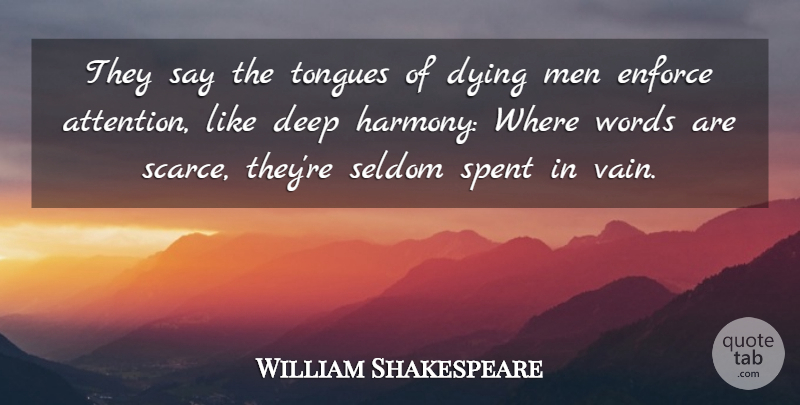 William Shakespeare Quote About Deep, Dying, Enforce, Men, Seldom: They Say The Tongues Of...