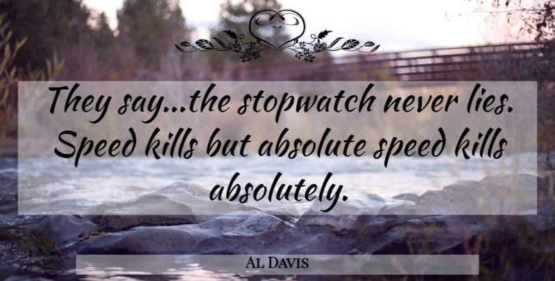 Al Davis Quote About Lying, Speed, Never Lie: They Saythe Stopwatch Never Lies...