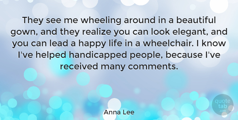 Anna Lee Quote About English Actress, Helped, Lead, Life, Realize: They See Me Wheeling Around...