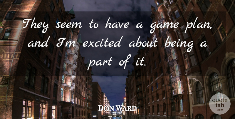 Don Ward Quote About Excited, Game, Seem: They Seem To Have A...