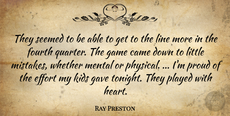 Ray Preston Quote About Came, Effort, Fourth, Game, Gave: They Seemed To Be Able...