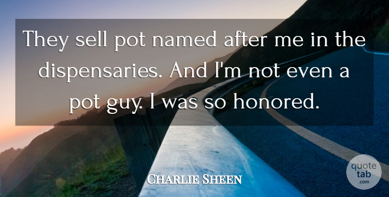 Charlie Sheen Quote About Guy, Pot, Sells: They Sell Pot Named After...