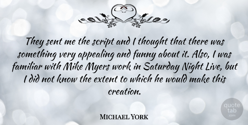 Michael York Quote About Night, Scripts, Creation: They Sent Me The Script...